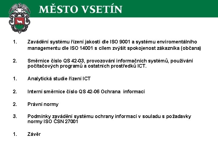 1. Zavádění systému řízení jakosti dle ISO 9001 a systému enviromentálního managementu dle ISO