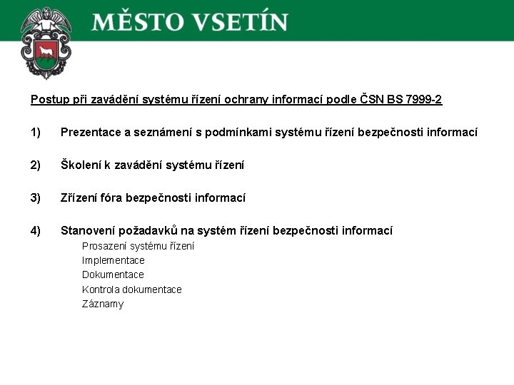 Postup při zavádění systému řízení ochrany informací podle ČSN BS 7999 -2 1) Prezentace