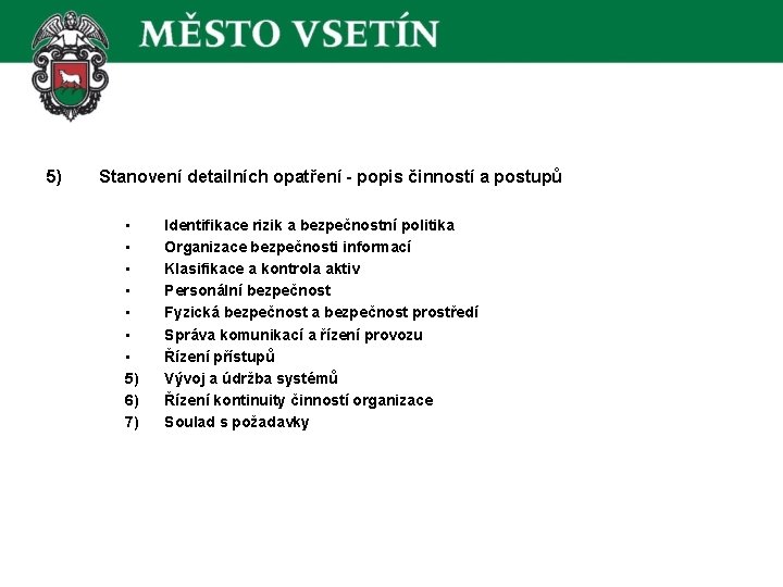 5) Stanovení detailních opatření - popis činností a postupů • • 5) 6) 7)