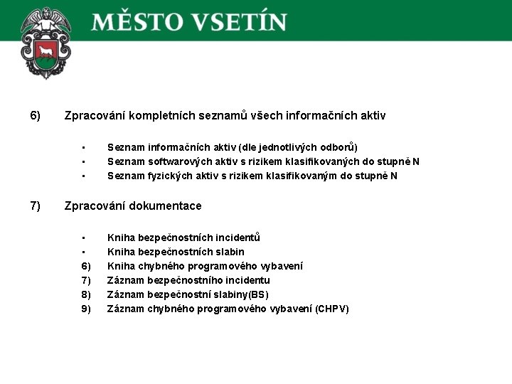 6) Zpracování kompletních seznamů všech informačních aktiv • • • 7) Seznam informačních aktiv