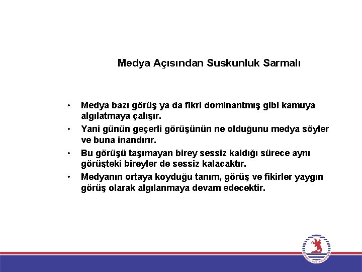 Medya Açısından Suskunluk Sarmalı • • Medya bazı görüş ya da fikri dominantmış gibi