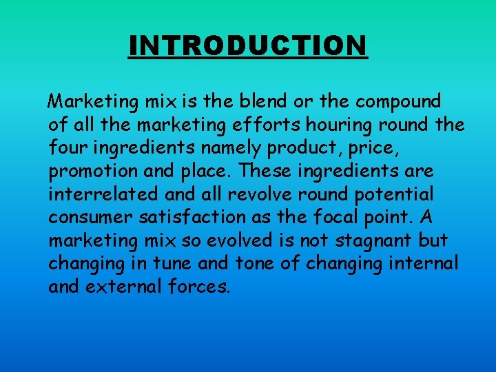 INTRODUCTION Marketing mix is the blend or the compound of all the marketing efforts