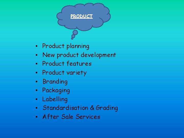 PRODUCT • • • Product planning New product development Product features Product variety Branding