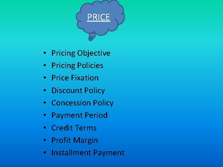 PRICE • • • Pricing Objective Pricing Policies Price Fixation Discount Policy Concession Policy