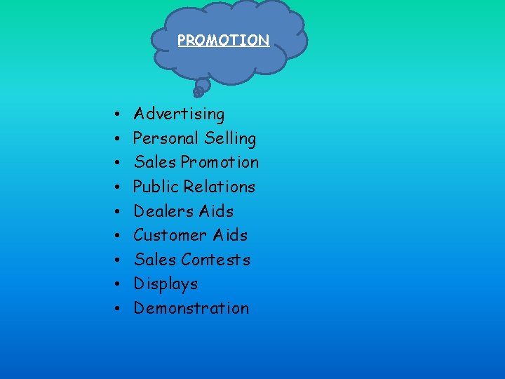 PROMOTION • • • Advertising Personal Selling Sales Promotion Public Relations Dealers Aids Customer