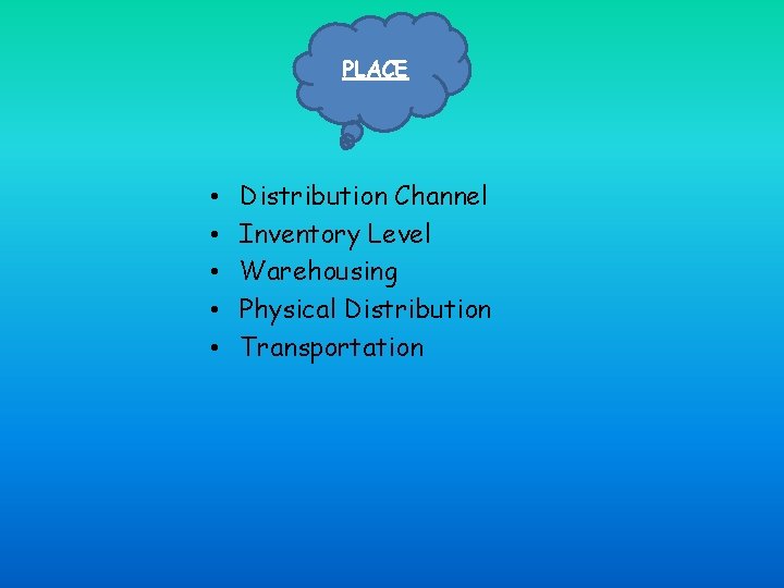 PLACE • • • Distribution Channel Inventory Level Warehousing Physical Distribution Transportation 