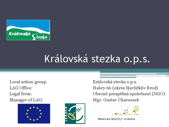 Královská stezka o. p. s. Local action group: LAG Office: Legal form: Manager of
