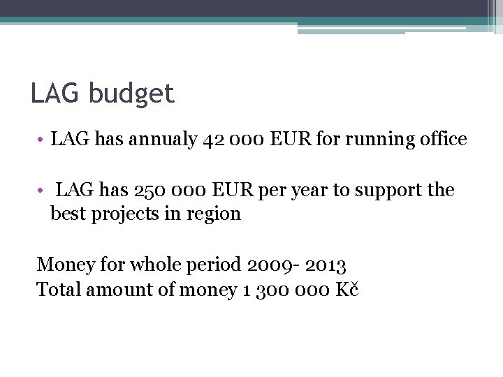 LAG budget • LAG has annualy 42 000 EUR for running office • LAG