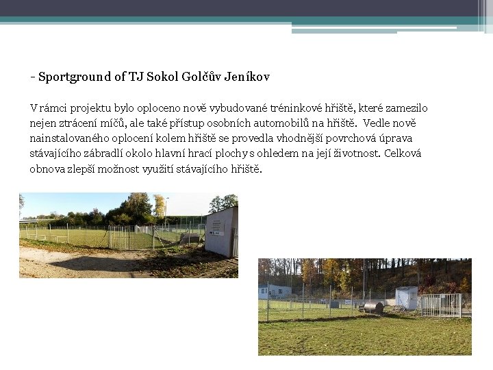 - Sportground of TJ Sokol Golčův Jeníkov V rámci projektu bylo oploceno nově vybudované