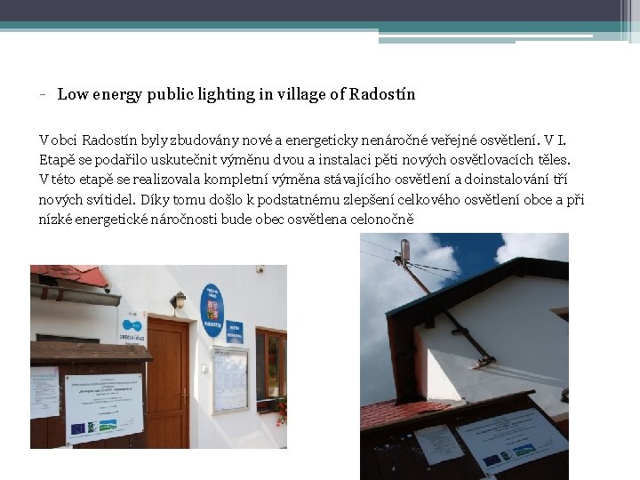 - Low energy public lighting in village of Radostín V obci Radostín byly zbudovány