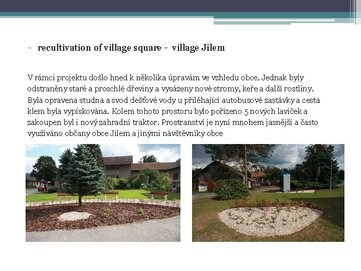 - recultivation of village square - village Jilem V rámci projektu došlo hned k