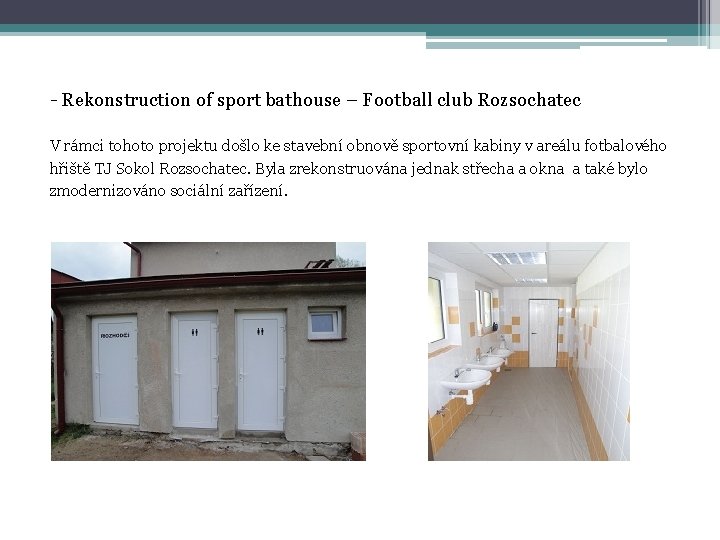 - Rekonstruction of sport bathouse – Football club Rozsochatec V rámci tohoto projektu došlo