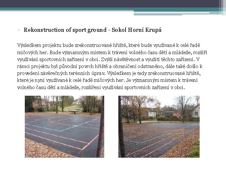 - Rekonstruction of sport ground - Sokol Horní Krupá Výsledkem projektu bude zrekonstruované hřiště,