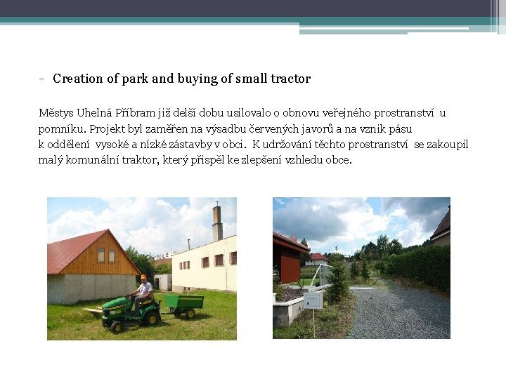 - Creation of park and buying of small tractor Městys Uhelná Příbram již delší