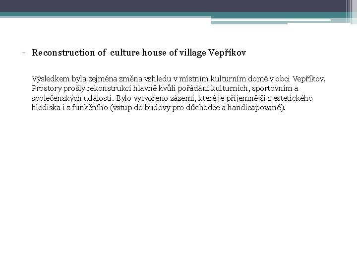 - Reconstruction of culture house of village Vepříkov Výsledkem byla zejména změna vzhledu v
