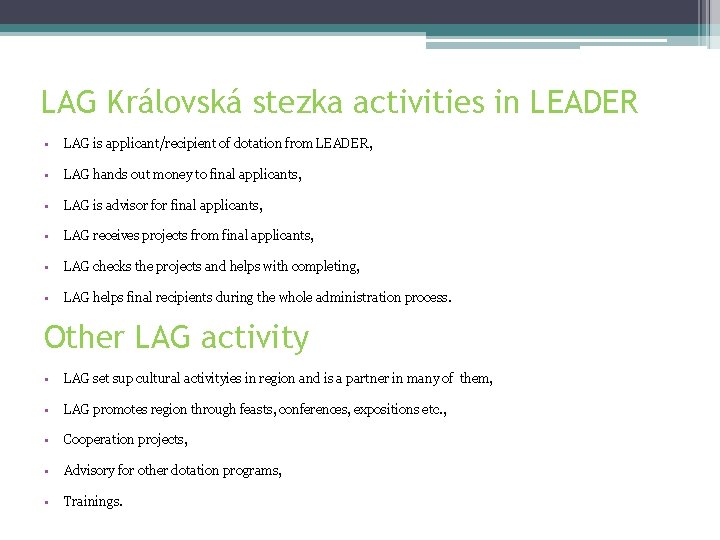 LAG Královská stezka activities in LEADER • LAG is applicant/recipient of dotation from LEADER,