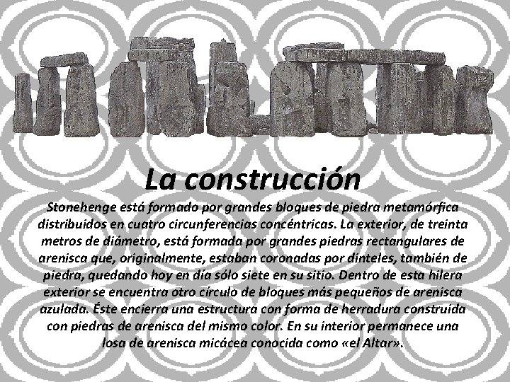 La construcción Stonehenge está formado por grandes bloques de piedra metamórfica distribuidos en cuatro