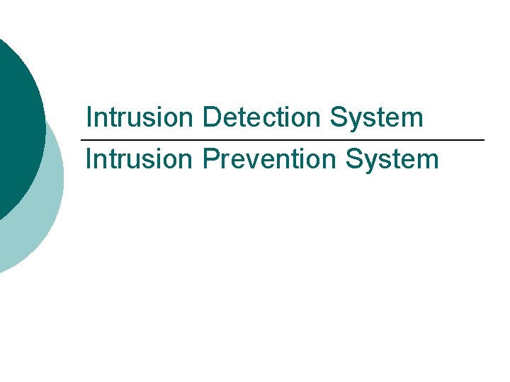 Intrusion Detection System Intrusion Prevention System 