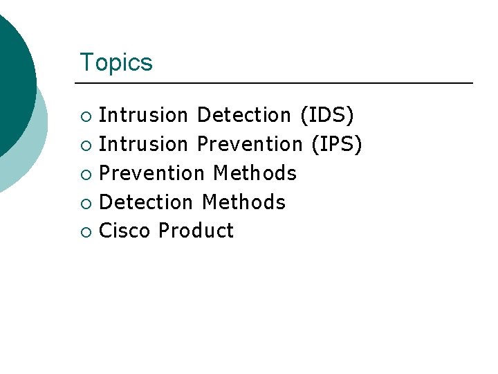 Topics Intrusion Detection (IDS) ¡ Intrusion Prevention (IPS) ¡ Prevention Methods ¡ Detection Methods