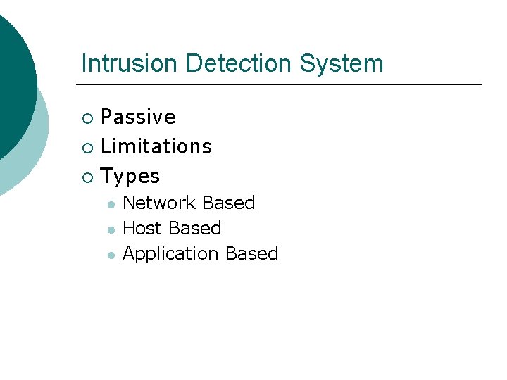 Intrusion Detection System Passive ¡ Limitations ¡ Types ¡ l l l Network Based