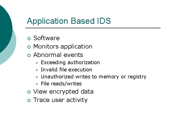 Application Based IDS ¡ ¡ ¡ Software Monitors application Abnormal events l l ¡