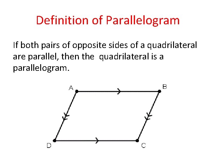 Definition of Parallelogram If both pairs of opposite sides of a quadrilateral are parallel,