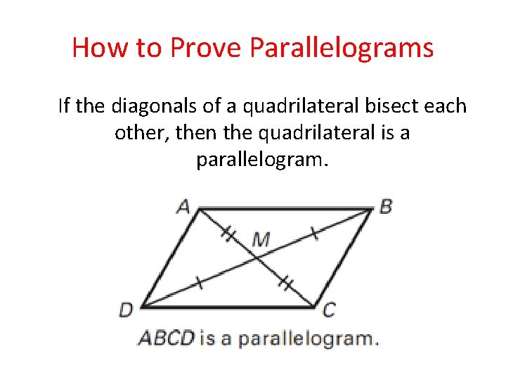 How to Prove Parallelograms If the diagonals of a quadrilateral bisect each other, then