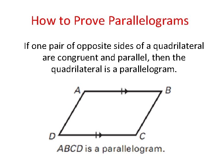 How to Prove Parallelograms If one pair of opposite sides of a quadrilateral are