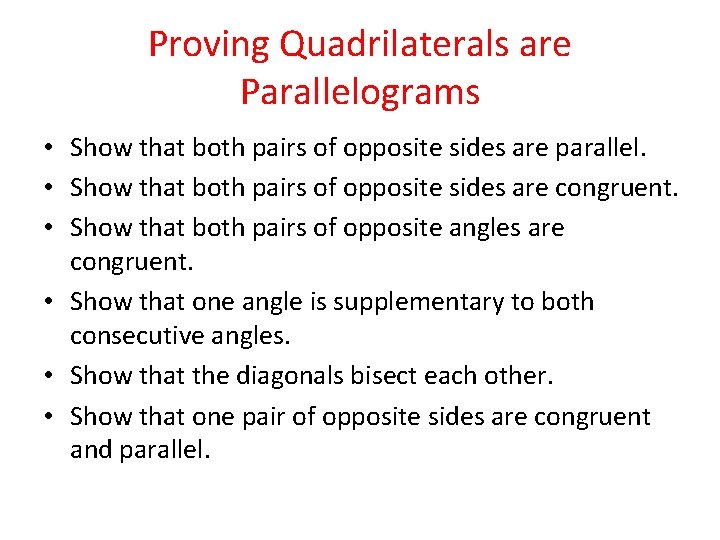 Proving Quadrilaterals are Parallelograms • Show that both pairs of opposite sides are parallel.