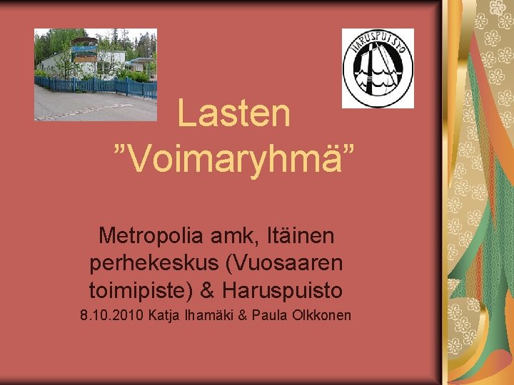 Lasten ”Voimaryhmä” Metropolia amk, Itäinen perhekeskus (Vuosaaren toimipiste) & Haruspuisto 8. 10. 2010 Katja