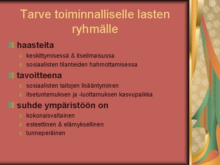 Tarve toiminnalliselle lasten ryhmälle haasteita keskittymisessä & itseilmaisussa sosiaalisten tilanteiden hahmottamisessa tavoitteena sosiaalisten taitojen