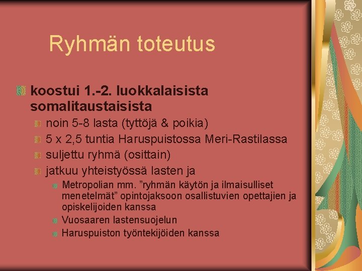 Ryhmän toteutus koostui 1. -2. luokkalaisista somalitaustaisista noin 5 -8 lasta (tyttöjä & poikia)