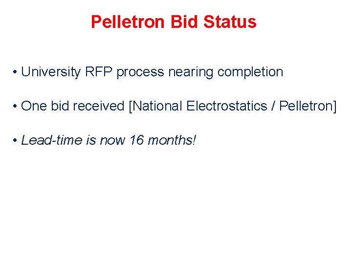 Pelletron Bid Status • University RFP process nearing completion • One bid received [National