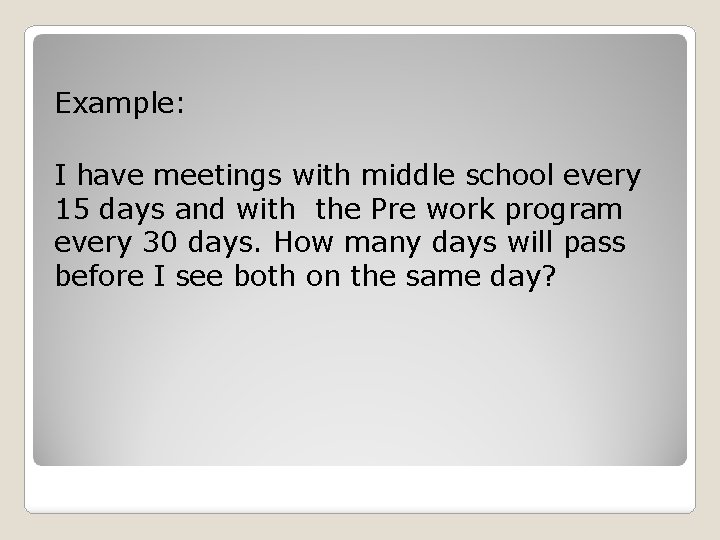 Example: I have meetings with middle school every 15 days and with the Pre