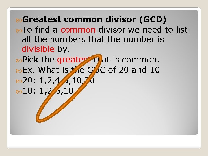  Greatest common divisor (GCD) To find a common divisor we need to list