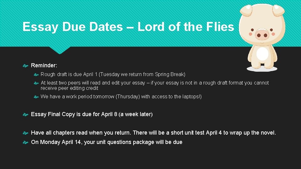 Essay Due Dates – Lord of the Flies Reminder: Rough draft is due April