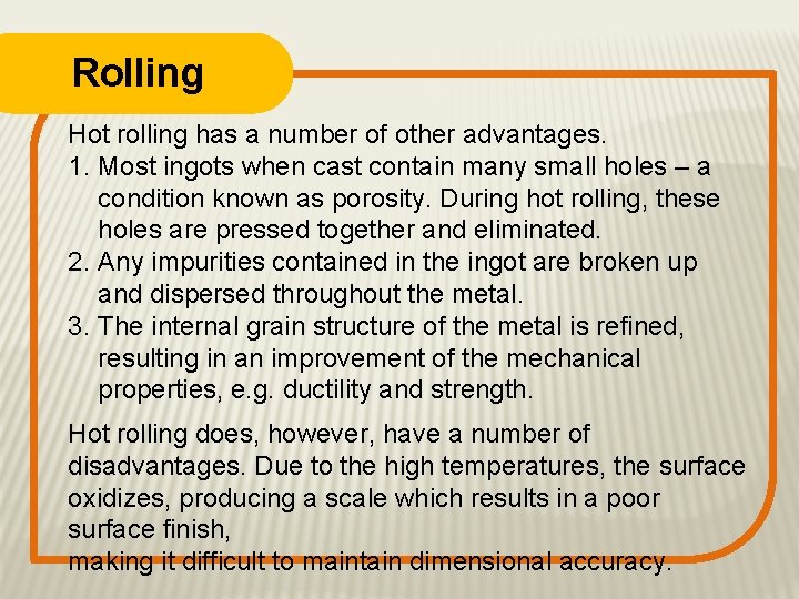 Rolling Hot rolling has a number of other advantages. 1. Most ingots when cast