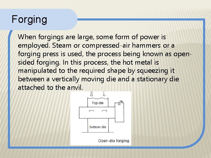 Forging When forgings are large, some form of power is employed. Steam or compressed-air