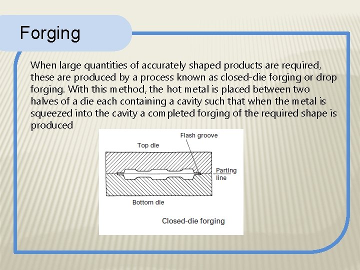 Forging When large quantities of accurately shaped products are required, these are produced by