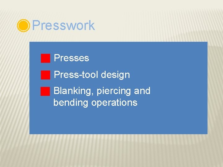 Presswork Presses Press-tool design Blanking, piercing and bending operations 