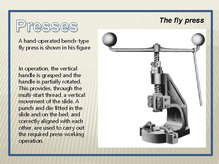 Presses A hand-operated bench-type fly press is shown in his figure In operation, the