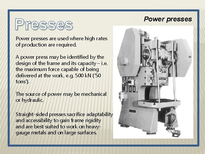 Presses Power presses are used where high rates of production are required. A power