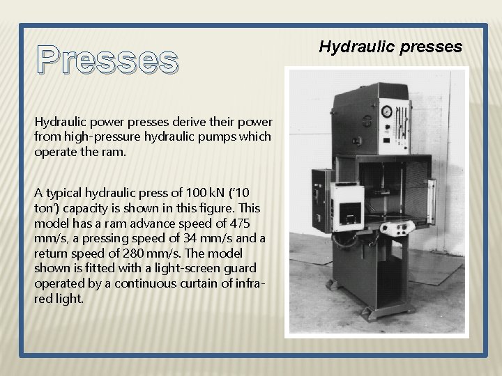 Presses Hydraulic power presses derive their power from high-pressure hydraulic pumps which operate the
