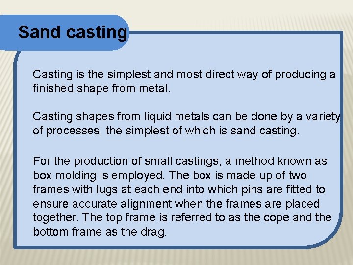 Sand casting Casting is the simplest and most direct way of producing a finished