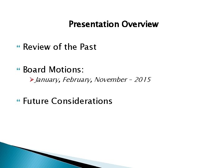 Presentation Overview Review of the Past Board Motions: Ø January, February, November – 2015