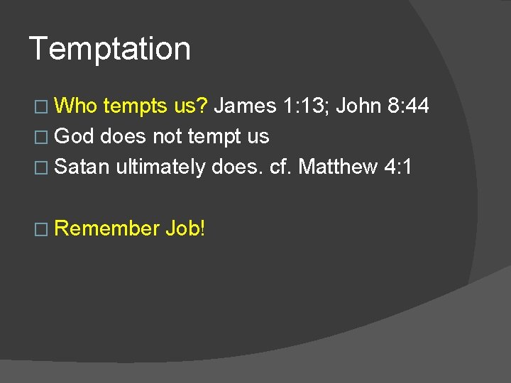Temptation � Who tempts us? James 1: 13; John 8: 44 � God does