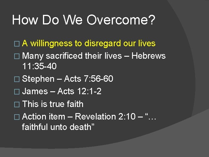 How Do We Overcome? �A willingness to disregard our lives � Many sacrificed their