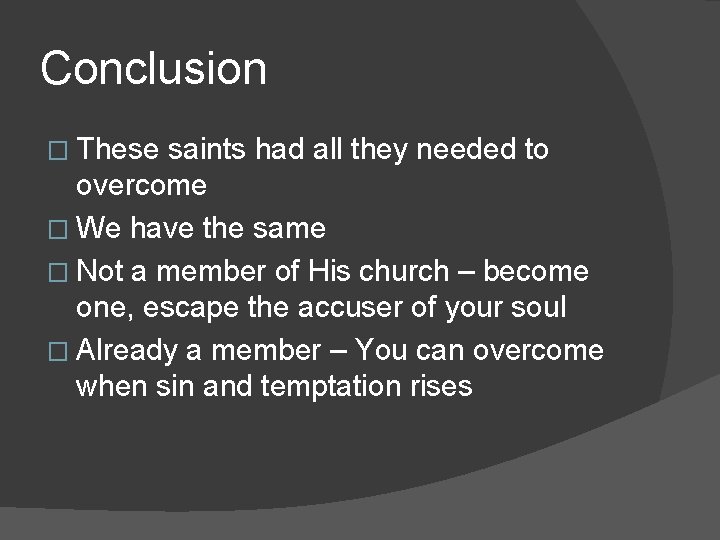 Conclusion � These saints had all they needed to overcome � We have the