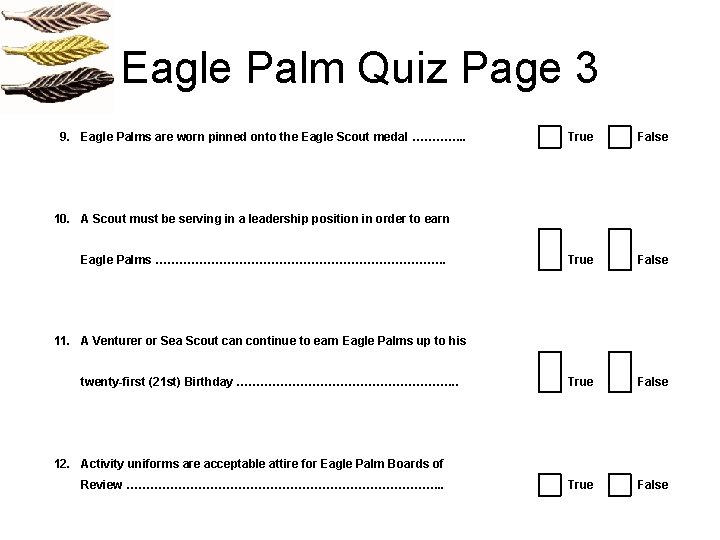 Eagle Palm Quiz Page 3 9. Eagle Palms are worn pinned onto the Eagle