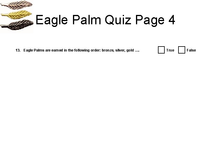 Eagle Palm Quiz Page 4 13. Eagle Palms are earned in the following order: